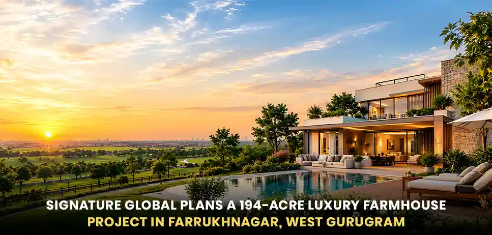 Signature Global Farmhouse